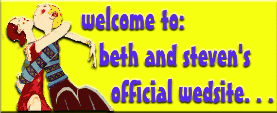 Welcome to Beth and Steven's Official Wedsite. . .